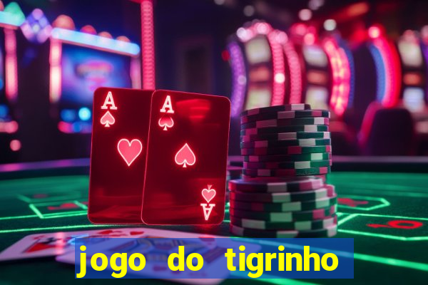 jogo do tigrinho gratis sem deposito